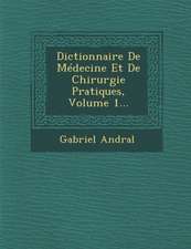 Dictionnaire De Médecine Et De Chirurgie Pratiques, Volume 1...