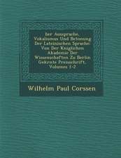 �ber Aussprache, Vokalismus Und Betonung Der Lateinischen Sprache: Von Der K�niglichen Akademie Der Wissenschaften Zu Berlin Gekr�