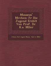 Musaeus' M Rchen: Fur Die Jugend Erz Hlt Von Prof. Dr. K.A. M Ller