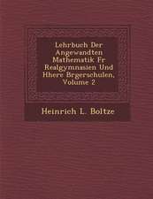 Lehrbuch Der Angewandten Mathematik Fur Realgymnasien Und H Here B Rgerschulen, Volume 2