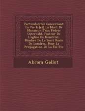 Particularitez Concernant La Vie & [et] La Mort De Monsieur Jean Fr�d�ric Ostervald, Pasteur De L'eglise De Neuch�tel, Menbre De