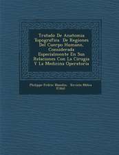 Tratado De Anatomia Topografica � De Regiones Del Cuerpo Humano, Considerada Especialmente En Sus Relaciones Con La Cirugia Y La Medicina Opera