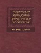 Francisco Pacheco: Sus Obras Artisticas Y Literarias, Especialmente El Libro De Descripcion De Verdaderos Retractos De Ilustres Y Memorab