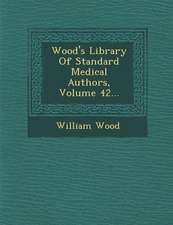 Wood's Library of Standard Medical Authors, Volume 42...