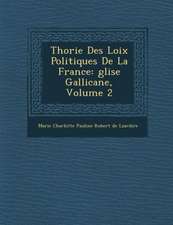 Th Orie Des Loix Politiques de La France: Glise Gallicane, Volume 2