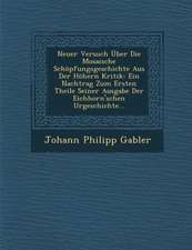 Neuer Versuch Uber Die Mosaische Schopfungsgeschichte Aus Der Hohern Kritik: Ein Nachtrag Zum Ersten Theile Seiner Ausgabe Der Eichhorn'schen Urgeschi