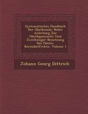 Systematisches Handbuch Der Obstkunde: Nebst Anleitung Zur Obstbaumzucht Und Zweckm�i︣ger Benutzung Des Obstes. Kernobstfr�chte,