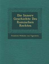 Die Innere Geschichte Des Romischen Rechtes