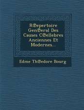 R℗epertoire Gen℗eral Des Causes C℗ellebres Anciennes Et Modernes...