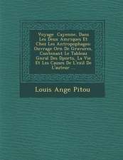 Voyage Cayenne, Dans Les Deux Am Riques Et Chez Les Antropophages: Ouvrage Orn de Gravures, Contenant Le Tableau G N Ral Des D Port S, La Vie Et Les C