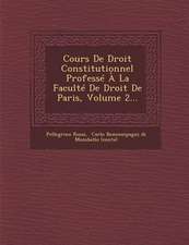 Cours de Droit Constitutionnel Professe a la Faculte de Droit de Paris, Volume 2...