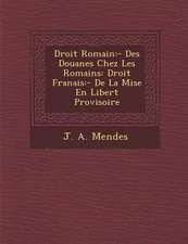 Droit Romain: - Des Douanes Chez Les Romains: Droit Fran�ais: - De La Mise En Libert� Provisoire