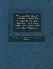 Voyages D'Ali Bey El Abbassi [Pseud.] En Afrique Et En Asie Pendant Les Ann Es 1803, 1804, 1805, 1806 Et 1807, Volume 3