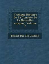 V Ridique Histoire de La Conqu Te de La Nouvelle-Espagne, Volume 2