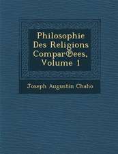 Philosophie Des Religions Compar℗ees, Volume 1