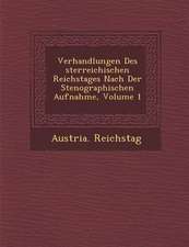 Verhandlungen Des �sterreichischen Reichstages Nach Der Stenographischen Aufnahme, Volume 1