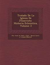 Tratado de La Iglesia de Jesucristo Historia Eclesi Stica, Volume 3