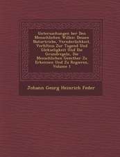 Untersuchungen Ber Den Menschlichen Willen: Dessen Naturtriebe, Ver Nderlichkeit, Verh Ltnis Zur Tugend Und Gl Ckseligkeit Und Die Grundregeln, Die Me