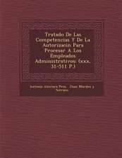 Tratado De Las Competencias Y De La Autorizaci�n Para Procesar A Los Empleados Administrativos: (xxx, 31-511 P.)