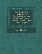 Die Deutschen Kolonieen: Beschreibung Von Land Und Leuten Unserer Ausw Rtigen Besitzungen