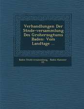 Verhandlungen Der St�nde-Versammlung Des Gro�herzogtums Baden: Vom Landtage ...