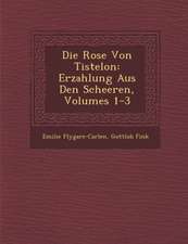 Die Rose Von Tistelon: Erzahlung Aus Den Scheeren, Volumes 1-3