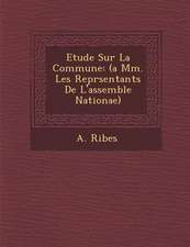 Etude Sur La Commune: (a Mm. Les Repr�sentants De L'assembl�e Nationae)