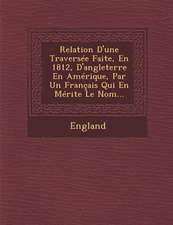 Relation D'Une Traversee Faite, En 1812, D'Angleterre En Amerique, Par Un Francais Qui En Merite Le Nom...