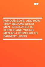 Famous Boys, and How They Became Great Men