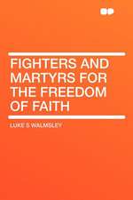 Fighters and Martyrs for the Freedom of Faith