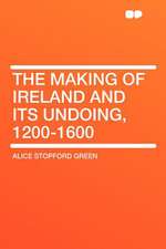 The Making of Ireland and Its Undoing, 1200-1600