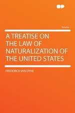 A Treatise on the Law of Naturalization of the United States