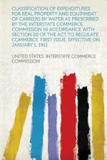 Classification of Expenditures for Real Property and Equipment of Carriers by Water as Prescribed by the Interstate Commerce Commission in Accordance With Section 20 of the Act to Regulate Commerce. First Issue. Effective on January 1, 1911