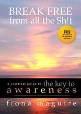 The Key to Awareness: Break Free from All the Sh!t