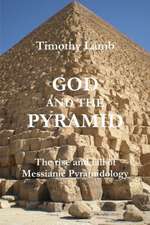 God and the Pyramid: The Rise and Fall of Messianic Pyramidology