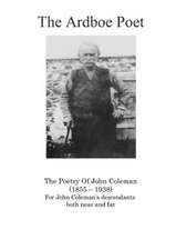 The Ardboe Poet: The Poetry of John Coleman (1855 - 1938)