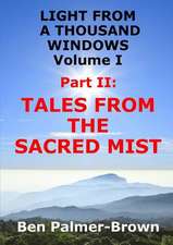 Light from a Thousand Windows Volume I Part II: Tales from the Sacred Mist