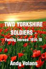 Two Yorkshire Soldiers - Family Heroes 1914-18