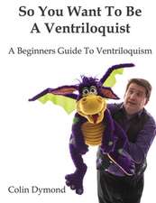 So You Want to Be a Ventriloquist