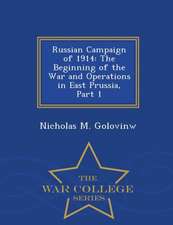 Russian Campaign of 1914: The Beginning of the War and Operations in East Prussia, Part 1 - War College Series