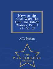 Navy in the Civil War: The Gulf and Inland Waters, Part 1 of Vol. III - War College Series