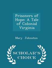 Prisoners of Hope: A Tale of Colonial Virginia - Scholar's Choice Edition