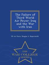 The Failure of Third World Air Power: Iraq and the War with Iran - War College Series