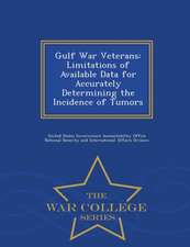 Gulf War Veterans: Limitations of Available Data for Accurately Determining the Incidence of Tumors - War College Series