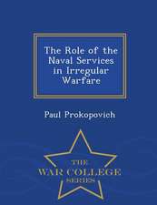 The Role of the Naval Services in Irregular Warfare - War College Series