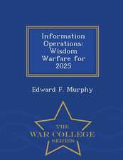 Information Operations: Wisdom Warfare for 2025 - War College Series