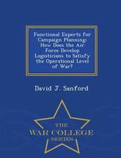 Functional Experts for Campaign Planning: How Does the Air Force Develop Logisticians to Satisfy the Operational Level of War? - War College Series