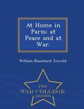 At Home in Paris: At Peace and at War. - War College Series