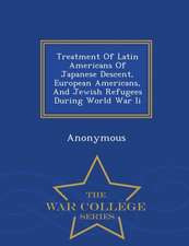 Treatment of Latin Americans of Japanese Descent, European Americans, and Jewish Refugees During World War II - War College Series