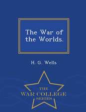 The War of the Worlds. - War College Series